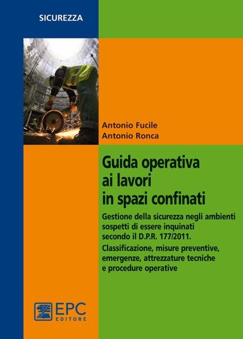 Guida operativa ai lavori in spazi confinati - Antonio Fucile,Antonio Ronca - copertina