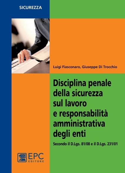 Disciplina penale della sicurezza sul lavoro e responsabilità amministrativa degli enti - Luigi Fiasconaro,Giuseppe Di Trocchio - copertina