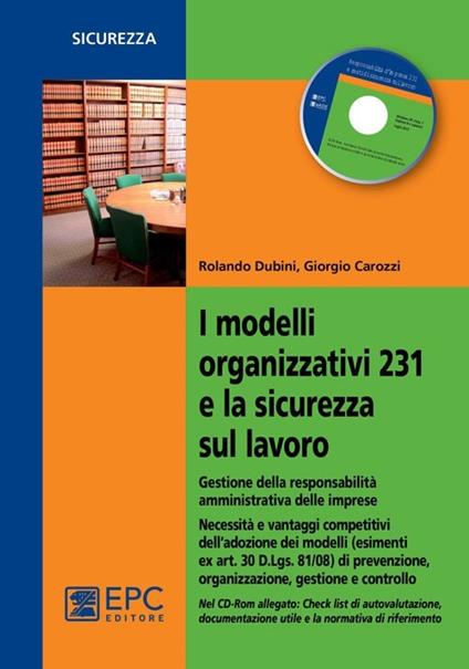 I modelli organizzativi 231 e la sicurezza sul lavoro. Gestione della responsabilità amministrativa delle imprese. Con CD-ROM - Rolando Dubini,Giorgio Carozzi - copertina