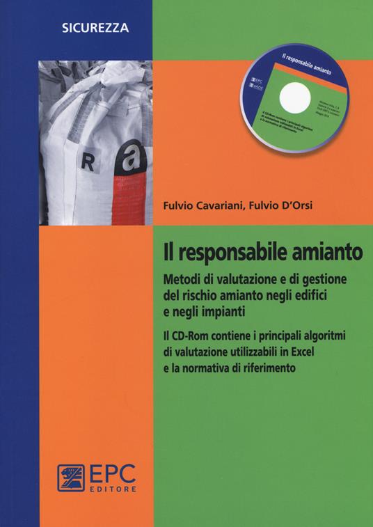 Il responsabile amianto. Metodi di valutazione e di gestione del rischio amianto negli edifici e negli impianti. Con CD-ROM - Fulvio Cavariani,Fulvio D'Orsi - copertina