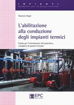 L' abilitazione alla conduzione degli impianti termici. Guida per l'ottenimento del patentino completa di quesiti d'esame