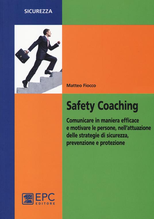 Safety coaching. Comunicare in maniera efficace e motivare le persone, nell'attuazione delle strategie di sicurezza, prevenzione e protezione - Matteo Fiocco - copertina