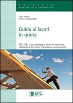 Guida ai lavori in quota. DPI, PLE, scale, ponteggi e lavori in copertura. Valutazione dei rischi, normativa e casi operativi