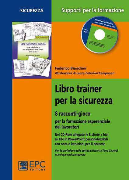 Libro trainer per la sicurezza. 8 racconti-gioco per la formazione esperienziale dei lavoratori. Con CD-ROM - Federico Bianchini - copertina