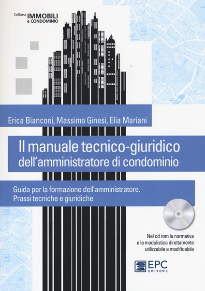 Il manuale tecnico-giuridico dell'amministratore di condominio. Con CD-ROM - Erica Bianconi,Massimo Ginesi,Elia Mariani - copertina