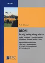 Droni. Security, safety, privacy ed etica. Sistemi aeromobili a pilotaggio remoto: il futuro dell'aviazione militare e civile