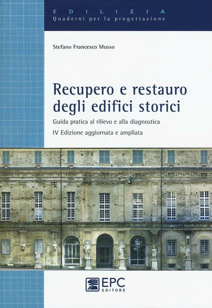 Recupero e restauro degli edifici storici. Guida pratica al rilievo e alla diagnostica - Stefano F. Musso - copertina