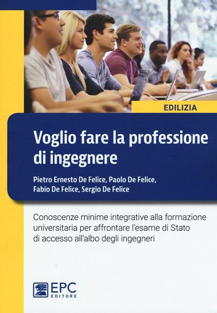 Voglio fare la professione di ingegnere - Pietro Ernesto De Felice,Paolo De Felice,Fabio De Felice - copertina