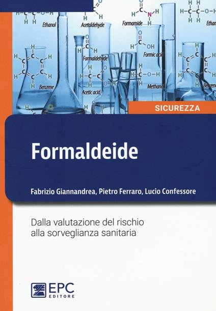 Formaldeide. Dalla valutazione del rischio alla sorveglianza sanitaria - Fabrizio Giannandrea,Pietro Ferraro,Lucio Confessore - copertina