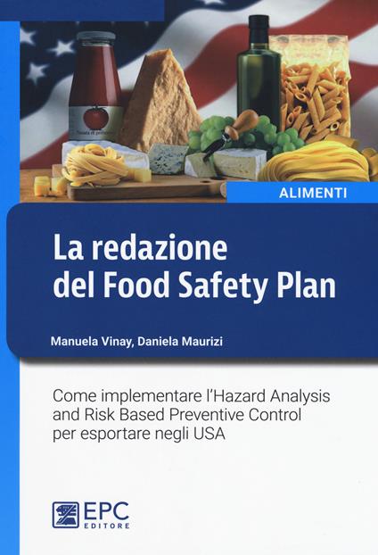 La redazione del Food Safety Plan. Come implementare l'Hazard Analysis and Risk Based Preventive Control per esportare negli USA. Nuova ediz. - Manuela Vinay,Daniela Maurizi - copertina