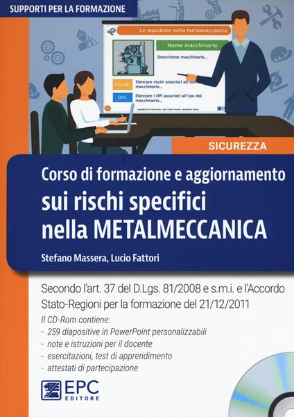 Corso di formazione e aggiornamento sui rischi specifici nella metalmeccanica. Nuova ediz. Con CD-ROM - Stefano Massera,Lucio Fattori - copertina