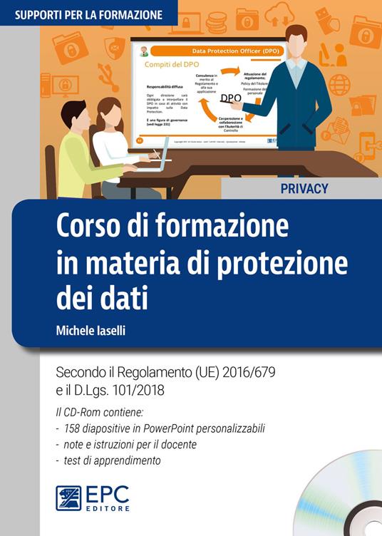 Corso di formazione in materia di protezione dei dati. Secondo il Regolamento (UE) 2016/679 e il d.lgs. 101/2018. Con CD-ROM - Michele Iaselli - copertina