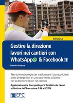 Gestire la direzione lavori nei cantieri con WhatsApp & Facebook. Tecniche e strategie per trasformare l'uso quotidiano dello smartphone in uno strumento di lavoro per la direzione lavori nei cantieri