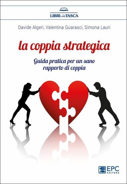 La coppia strategica. Guida pratica per un sano rapporto di coppia. Nuova ediz. - Davide Algeri,Valentina Guarasci,Simona Lauri - copertina