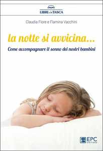 Image of La notte si avvicina. Come accompagnare il sonno dei nostri bambini