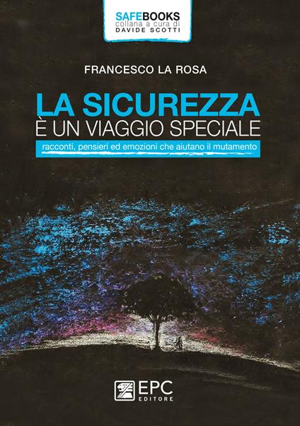 La sicurezza è un viaggio speciale. Racconti, pensieri ed emozioni che aiutano il mutamento - Francesco La Rosa - ebook