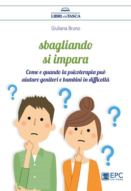 Sbagliando si impara. Come e quando la psicoterapia può aiutare genitori e bambini in difficoltà - Giuliana Bruno - copertina