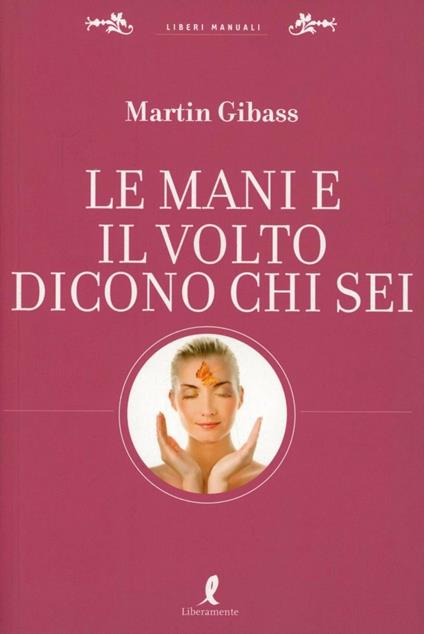 Le mani e il volto dicono chi sei - Martin Gibass - copertina