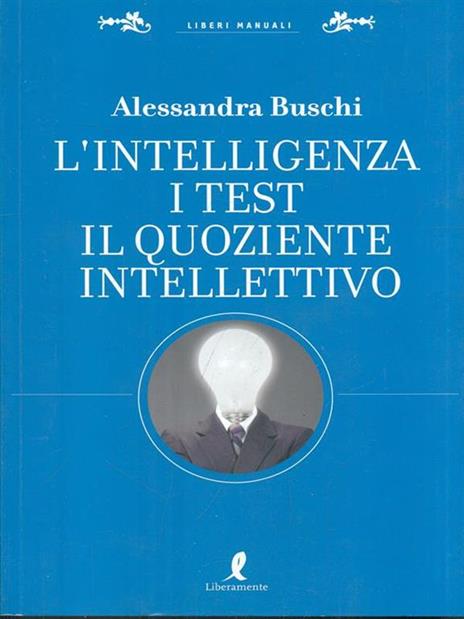 L' intelligenza. I test. Il quoziente intellettivo - Alessandra Buschi - 2