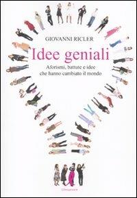 Idee geniali. Aforismi, battute e idee che hanno cambiato il mondo - Giovanni Ricler - 4