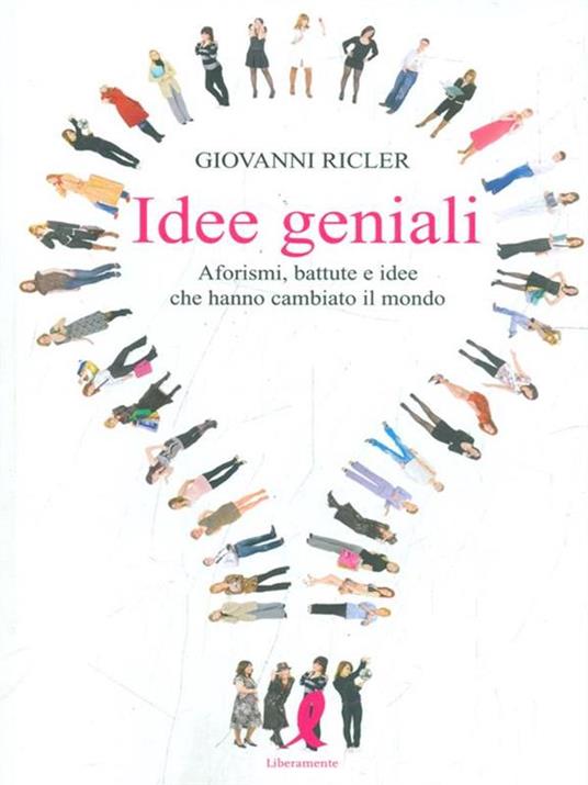 Idee geniali. Aforismi, battute e idee che hanno cambiato il mondo - Giovanni Ricler - 3