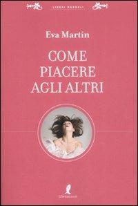 Come piacere agli altri - Eva Martin - copertina