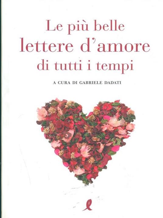 Le più belle lettere d'amore di tutti i tempi - Gabriele Dadati - Libro -  Liberamente - Più | IBS
