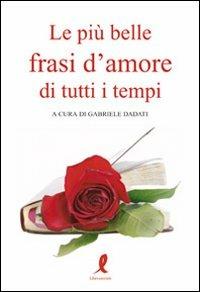 Le più belle frasi d'amore di tutti i tempi - G. Dadati - Libro -  Liberamente - Più | IBS