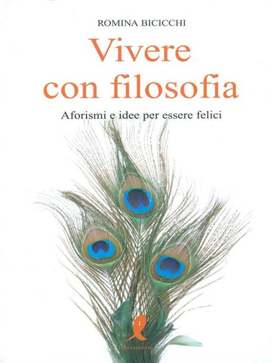 Vivere con filosofia. Aforismi e idee per essere felici - Romina Bicicchi - 5