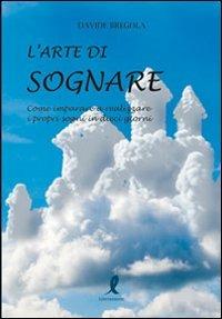 L' arte di sognare. Come imparare a realizzare i propri sogni in dieci giorni - Davide Bregola - copertina