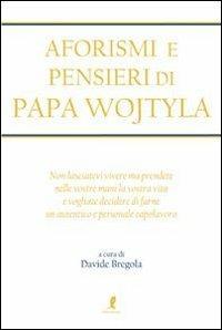 Aforismi e pensieri di Papa Wojtyla - Davide Bregola - 4