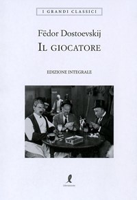 Il giocatore. Ediz. integrale - Fëdor Dostoevskij - Libro - Liberamente - I  grandi classici