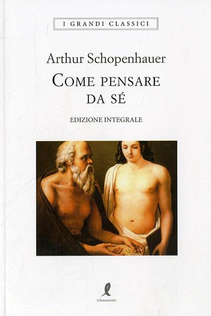 Come pensare da sé. Ediz. integrale - Arthur Schopenhauer - copertina