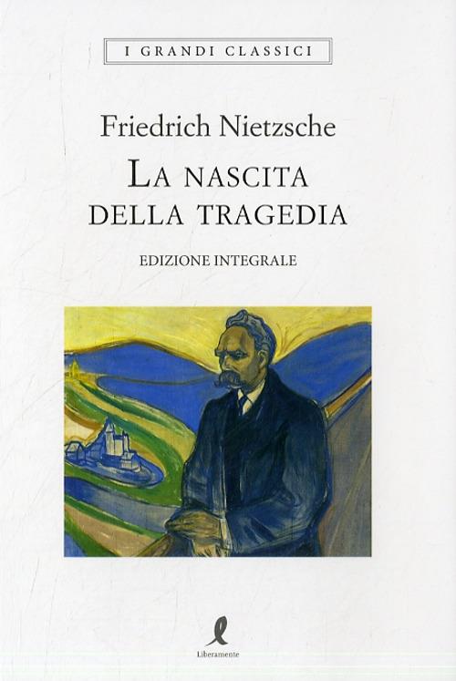 La nascita della tragedia. Ediz. integrale - Friedrich Nietzsche - copertina