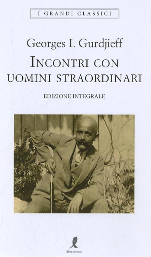 Incontri con uomini straordinari - Georges Ivanovic Gurdjieff - Libro -  Liberamente - I grandi classici