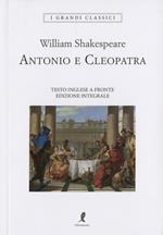 Antonio e Cleopatra. Testo inglese a fronte. Ediz. integrale