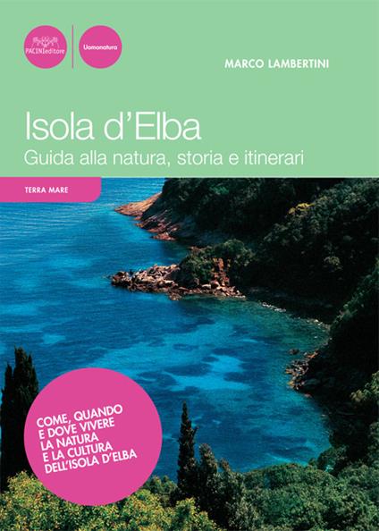 Isola d'Elba. Guida alla natura, storia e itinerari - Marco Lambertini,Mauro Gabba - copertina