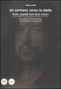 Un sentiero verso le stelle. Sulla strada con Bob Dylan - Paolo Vites - copertina