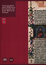 Gli incunaboli della Biblioteca Provinciale dei Frati Minori di Firenze. Ediz. illustrata