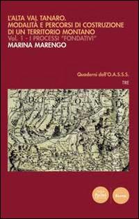 L' Alta Val Tanaro. Modalità e percorsi di costruzione di un territorio montano. Vol. 1: I processi fondativi. - Marina Marengo - copertina