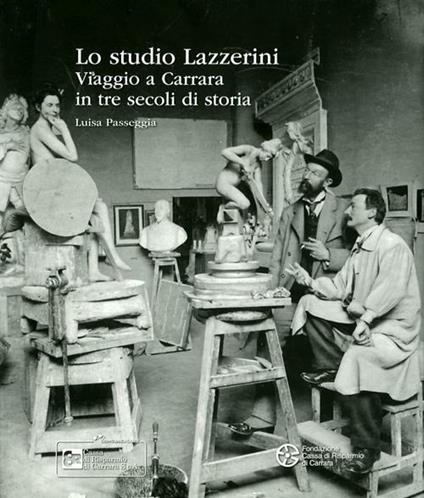 Lo studio Lazzerini. Viaggio a Carrara in tre secoli di storia - Luisa Passeggia - copertina