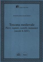 Toscana Medievale. Pievi, signori, castelli, monasteri (secoli X-XIV)