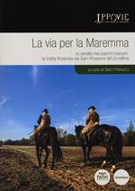 La via per la Maremma. A cavallo nei parchi toscani. La tratta litoranea da San Rossore all'Uccellina