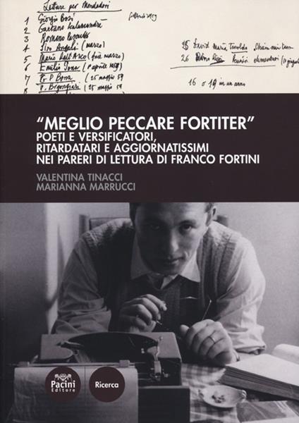 «Meglio peccare fortiter». Poeti e versificatori, ritardatari e aggiornatissimi nei pareri di lettura di Franco Fortini - Valentina Tinacci,Marianna Marrucci - copertina