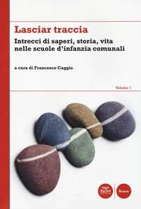 Image of Lasciar traccia. Vol. 1: Intrecci di saperi, storia, vita nelle scuole d'infanzia comunali.