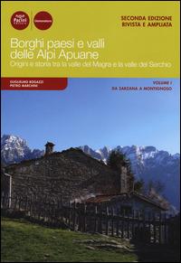 Borghi paesi e valli delle Alpi Apuane. Origini e storia tra la valle del Magra e la valle del Serchio. Vol. 1: Da Sarzana a Montignoso. - Guglielmo Bogazzi,Pietro Marchini - copertina