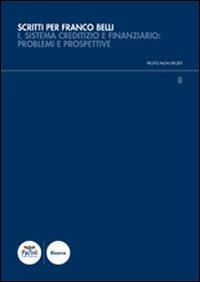 Scritti per Franco Belli. Sistema creditizio e finanziario: problemi e prospettive. Atti del Convegno di studi (Siena, 9-10 maggio 2013)-Studi. Vol. 1 - copertina