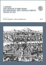 I Supino. Una dinastia di ebrei pisani fra mercatura, arte, politica e diritto (secoli XVI-XX)