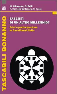 Fascisti di un altro millennio? Crisi e partecipazione in CasaPound Italia - Matteo Albanese,Giorgia Bulli,Pietro Castelli Gattinara - copertina