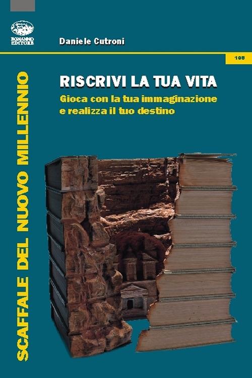 Riscrivi la tua vita. Gioca con la tua immaginazione e realizza il tuo destino - Daniele Cutroni - copertina